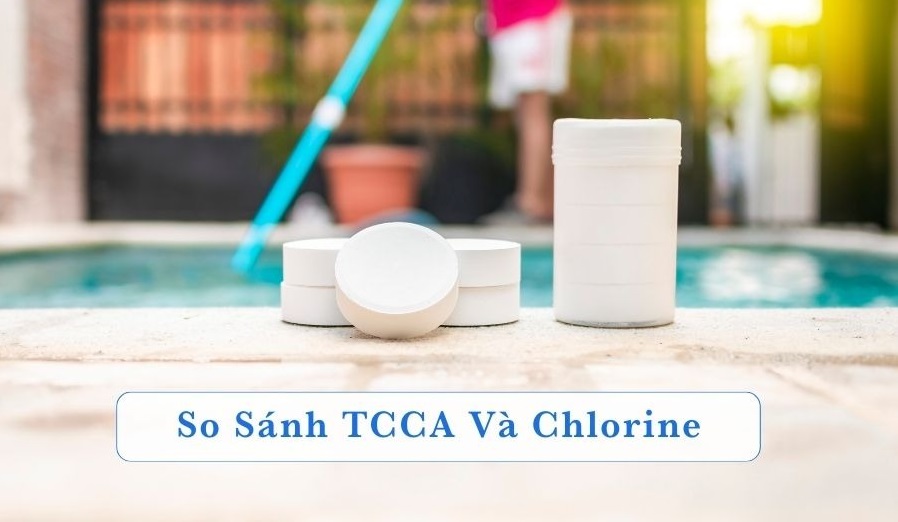  So sánh TCCA và Chlorine trong xử lý nước